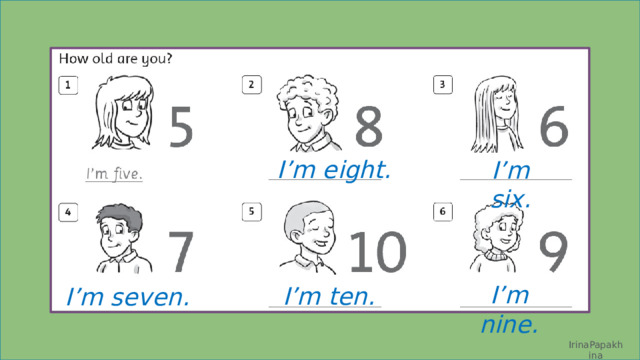 I’m eight. I’m six. I’m nine. I’m ten. I’m seven. IrinaPapakhina 