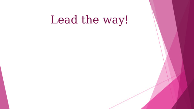 Lead the way! 