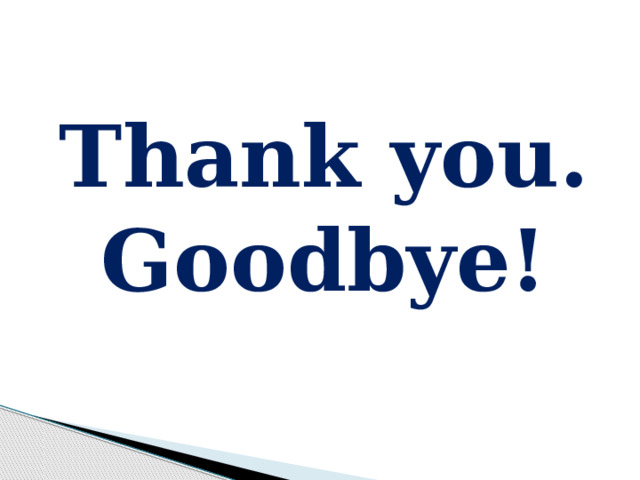Thank you. Goodbye! 