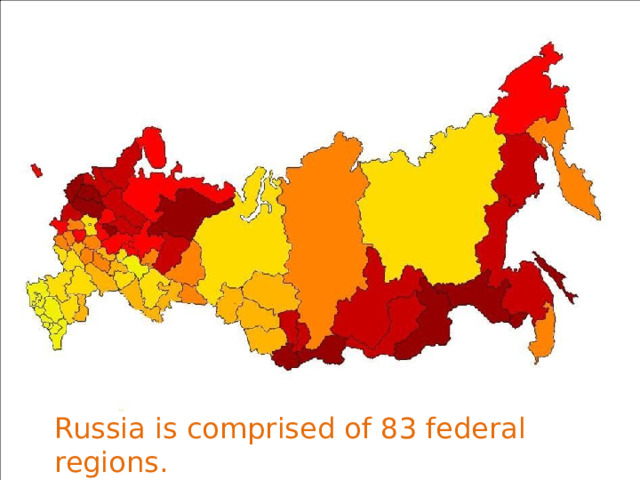 Russia is comprised of 83 federal regions. 