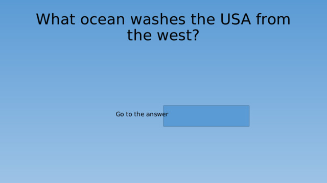 What ocean washes the USA from the west? Go to the answer 