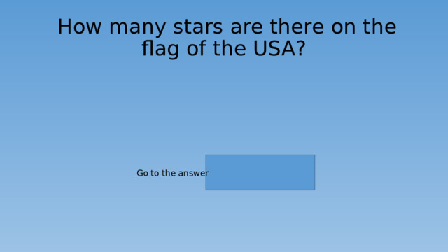   How many stars are there on the flag of the USA? Go to the answer 