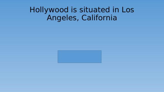 Hollywood is situated in Los Angeles, California 