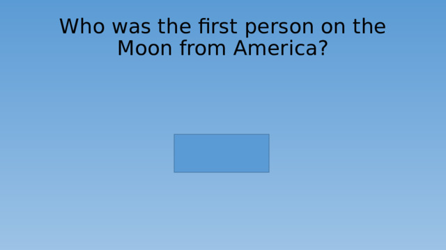 Who was the first person on the Moon from America? 