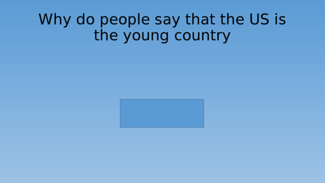 Why do people say that the US is the young country 