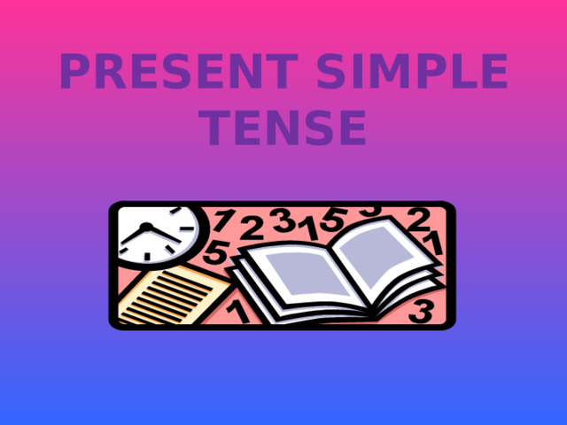 PRESENT SIMPLE TENSE   