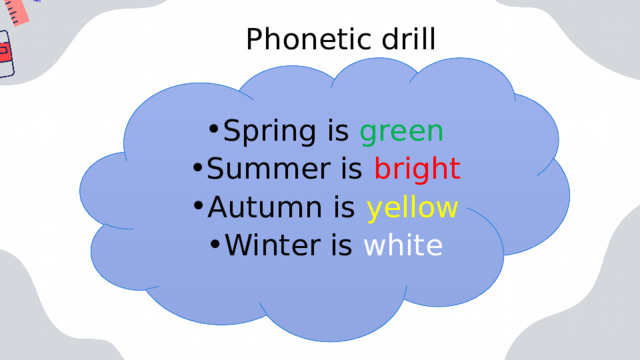 Phonetic drill Spring is green Summer is bright Autumn is yellow Winter is white 