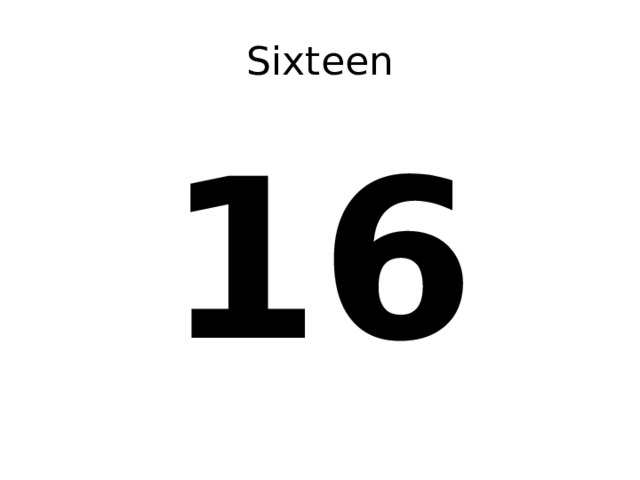 Sixteen 16 
