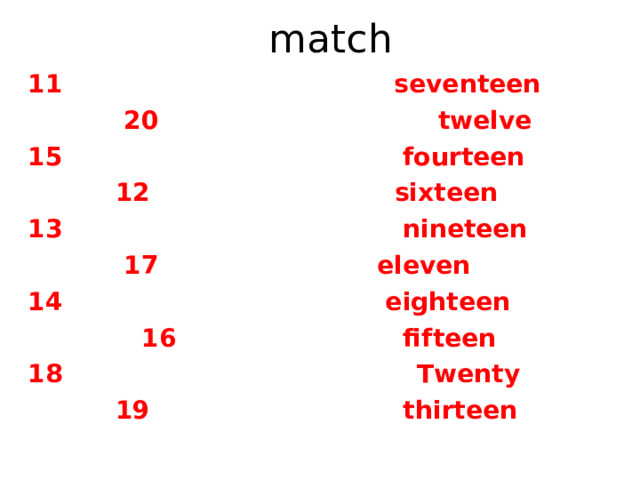 match 11 seventeen  20 twelve 15 fourteen  12 sixteen 13 nineteen  17 eleven 14 eighteen  16 fifteen  Twenty  19 thirteen 