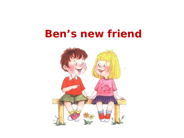 Ben’s new friend  