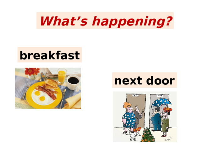 What’s happening? breakfast next door 