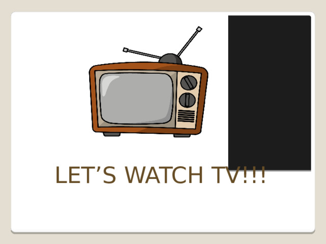 LET’S WATCH TV!!! 