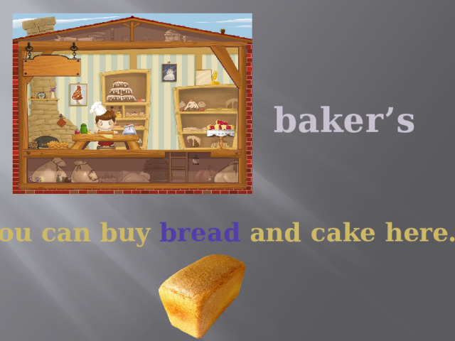 baker’s You can buy bread and cake here. 
