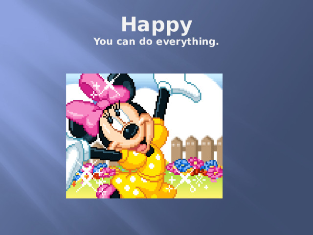 Happy  You can do everything. 