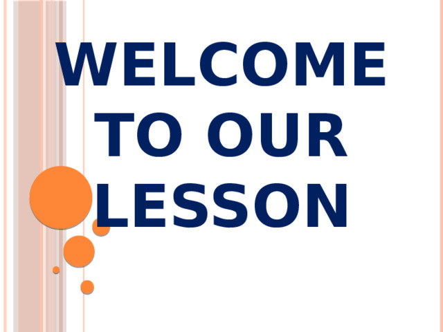 WELCOME TO OUR LESSON 
