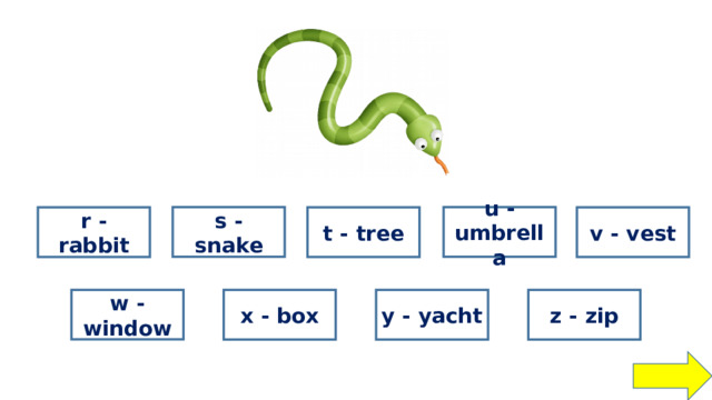 right u - umbrella wrong s - snake wrong wrong r - rabbit wrong v - vest t - tree wrong w - window wrong wrong wrong x - box y - yacht z - zip 