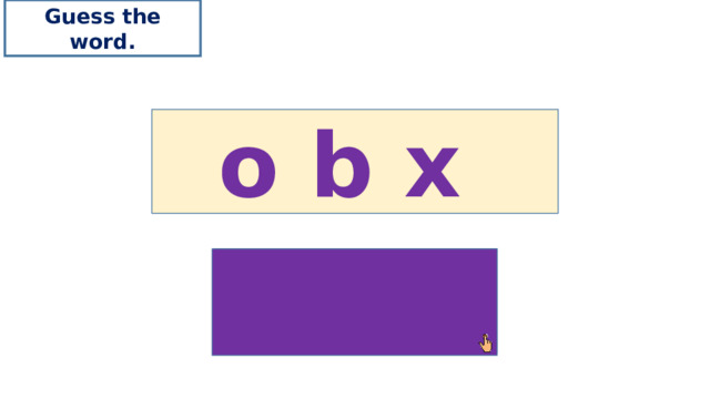 Guess the word. o b x box 