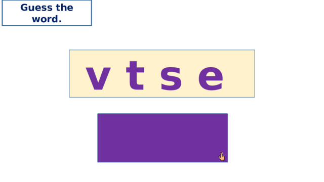 Guess the word. v t s e vest 