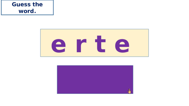 Guess the word. e r t e tree 