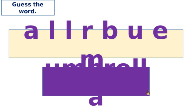 Guess the word. a l l r b u e m umbrella 