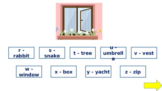 wrong wrong wrong wrong wrong u - umbrella v - vest t - tree s - snake r - rabbit wrong wrong wrong right w - window x - box y - yacht z - zip 