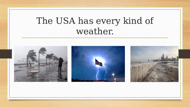 The USA has every kind of weather. 