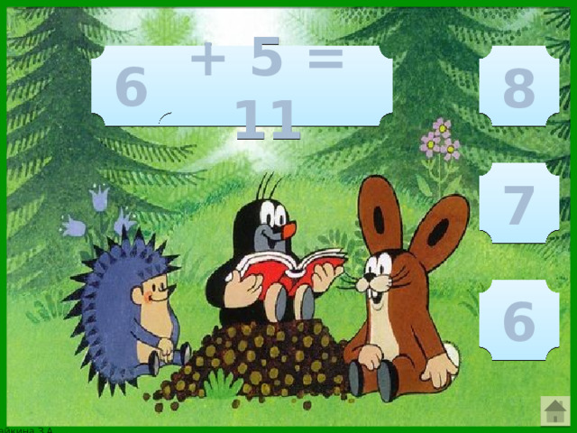 + 5 = 11 8 6 7 6 