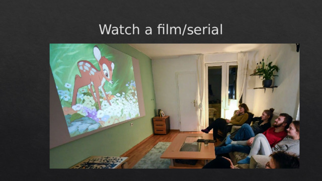 Watch a film/serial 