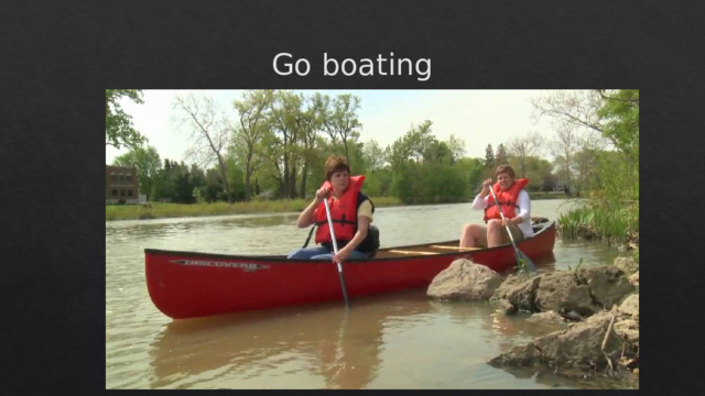 Go boating 