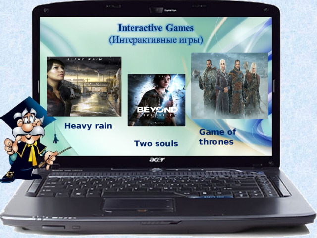 Heavy rain Game of thrones Two souls 