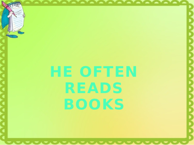 HE OFTEN READS BOOKS 