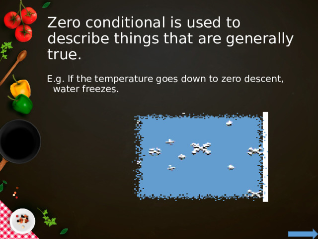 Zero conditional is used to describe things that are generally true. E.g. If the temperature goes down to zero descent, water freezes.  