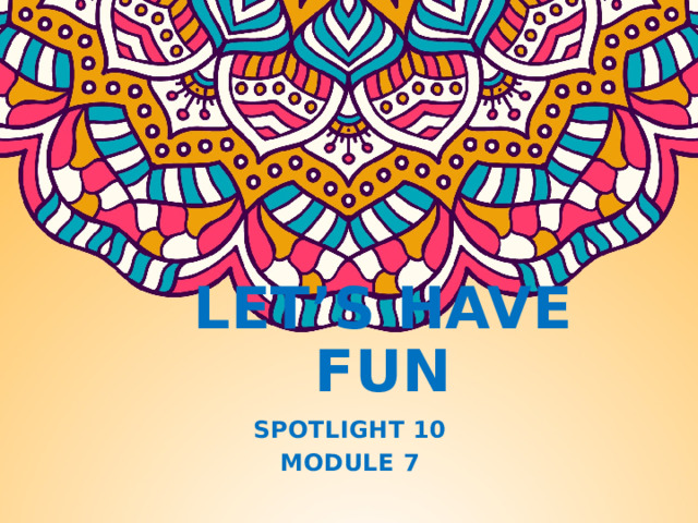 LET’S HAVE FUN SPOTLIGHT 10 MODULE 7  