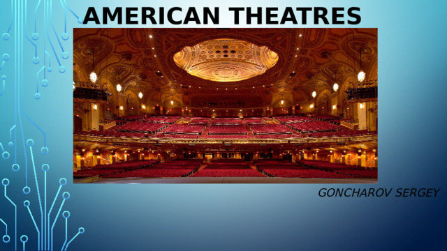 American theatres GONCHAROV SERGEY  