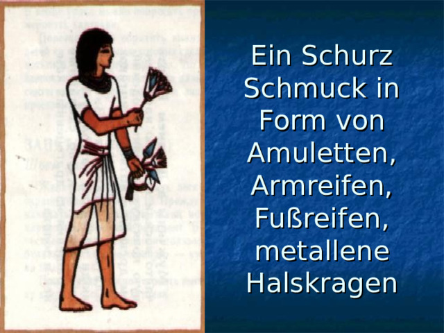 Ein Schurz  Schmuck in Form von Amuletten,  Armreifen, Fußreifen, metallene Halskragen 
