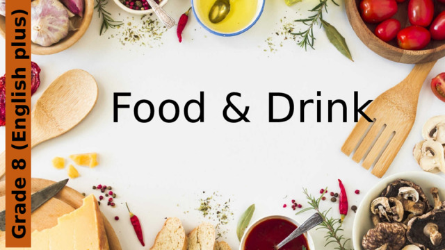 Grade 8 (English plus) Food & Drink 
