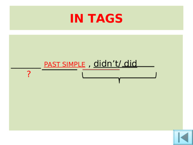 IN TAGS _______ PAST SIMPLE  , didn’t/ did ? 