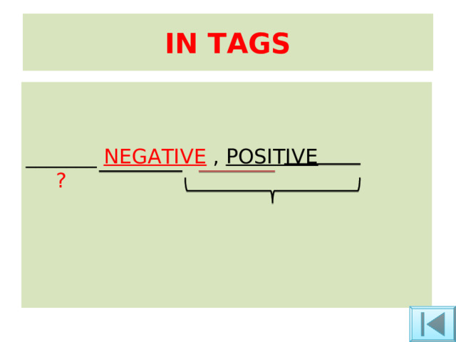 IN TAGS _______ NEGATIVE  , POSITIVE ? 