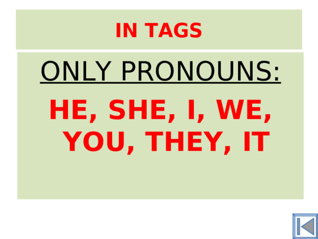 IN TAGS ONLY PRONOUNS: HE, SHE, I, WE, YOU, THEY, IT 