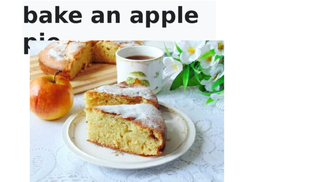 bake an apple pie  