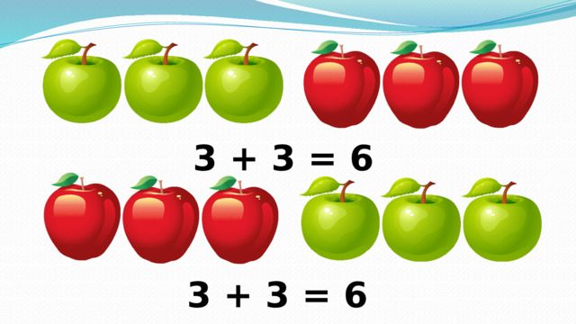 3 + 3 = 6 3 + 3 = 6 