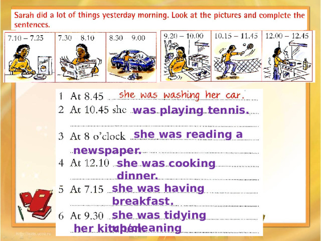 was playing tennis. she was reading a newspaper. she was cooking dinner. she was having breakfast. she was tidying up/cleaning her kitchen. 