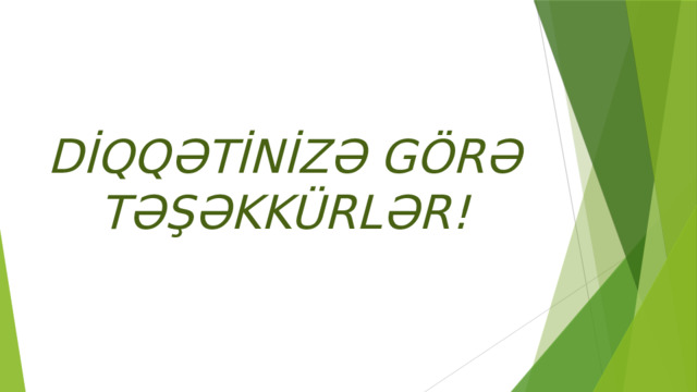 DİQQƏTİNİZƏ GÖRƏ TƏŞƏKKÜRLƏR! 