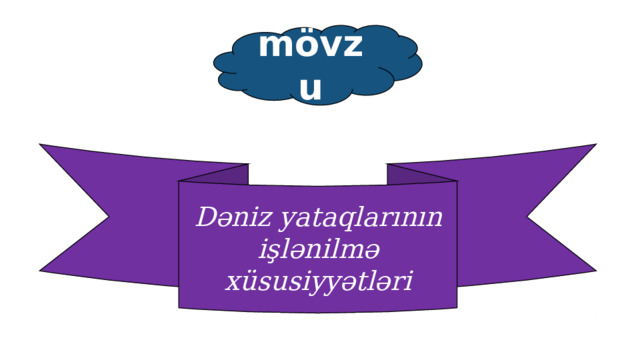 mövzu Dəniz yataqlarının işlənilmə xüsusiyyətləri 