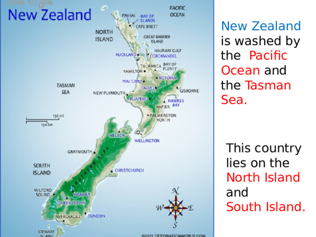 New Zealand is washed by the Pacific Ocean and the Tasman Sea. This country lies on the North Island and South Island. 