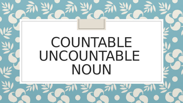 Countable  uncountable  noun 
