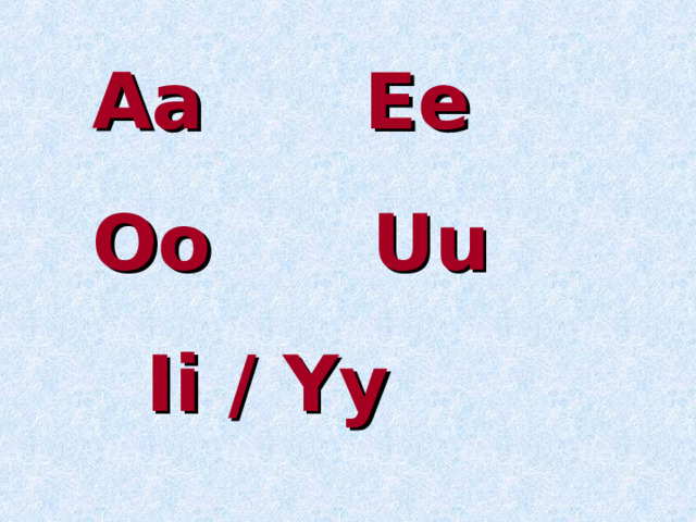 Aa Ee Oo Uu  Ii / Yy 