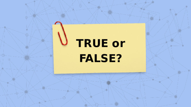 TRUE or FALSE? 