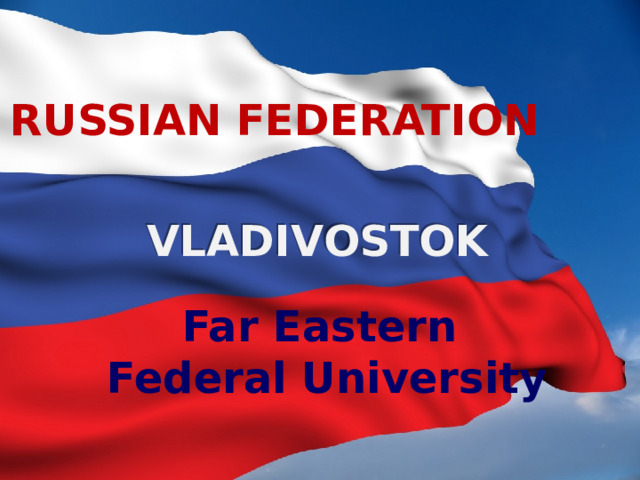 RUSSIAN FEDERATION VLADIVOSTOK Far Eastern  Federal University 