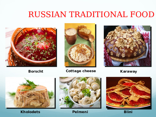 RUSSIAN TRADITIONAL FOOD Cottage cheese Borscht Karaway Pelmeni Blini  Kholodets 